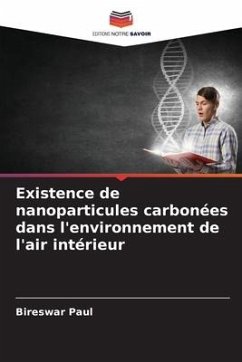 Existence de nanoparticules carbonées dans l'environnement de l'air intérieur - Paul, Bireswar