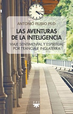 Las aventuras de la inteligencia: Viaje sentimental y espiritual por Francia e Inglaterra