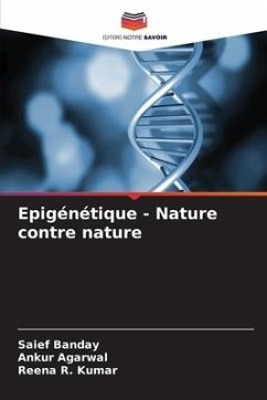 Epigénétique - Nature contre nature - Banday, Saief;Agarwal, Ankur;Kumar, Reena R.