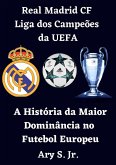 Real Madrid CF Liga dos Campeões da UEFA - A História da Maior Dominância no Futebol Europeu (eBook, ePUB)