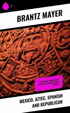 Mexico, Aztec, Spanish and Republican (eBook, ePUB) - Mayer, Brantz