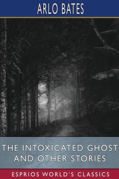 The Intoxicated Ghost and Other Stories (Esprios Classics) - Bates, Arlo