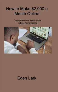 How to Make $2,000 a Month Online: 50 ways to make money online with no formal training - Lark, Eden