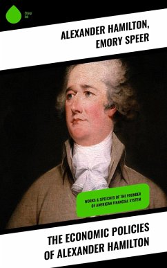 The Economic Policies of Alexander Hamilton (eBook, ePUB) - Hamilton, Alexander; Speer, Emory