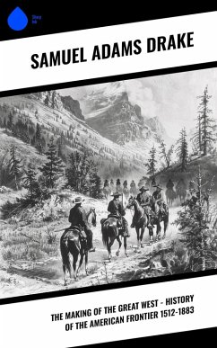 Cover The Making of the Great West - History of the American Frontier 1512-1883 (eBook, ePUB)