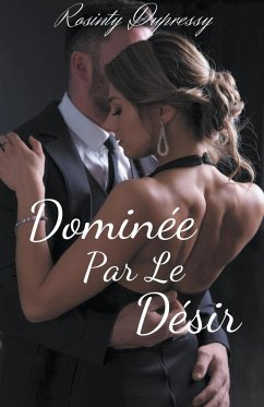 Dominée Par Le Désir - Dupressy, Rosinty