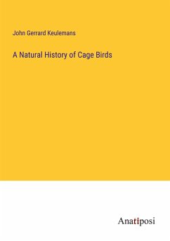 A Natural History of Cage Birds - Keulemans, John Gerrard