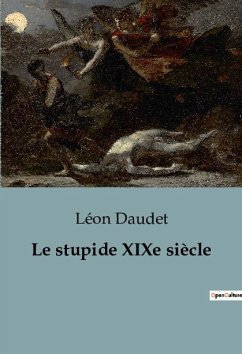 Le stupide XIXe siècle - Daudet, Léon