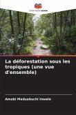La déforestation sous les tropiques (une vue d'ensemble)