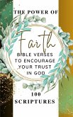 The Power Of Faith - Bible Verses To Encourage Your Trust In God - 100 Scriptures