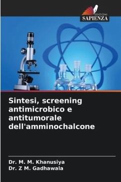 Sintesi, screening antimicrobico e antitumorale dell'amminochalcone - Khanusiya, Dr. M. M.;Gadhawala, Dr. Z M.