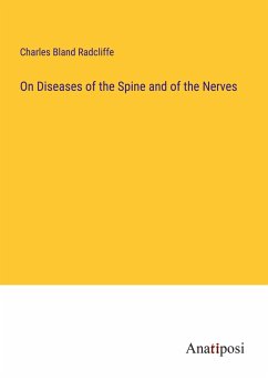 On Diseases of the Spine and of the Nerves - Radcliffe, Charles Bland