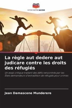 La règle aut dedere aut judicare contre les droits des réfugiés - Munderere, Jean Damascene