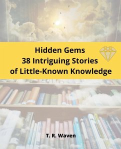 Hidden Gems 38 Intriguing Stories of Little-Known Knowledge - Waven, T. R.