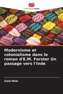 Modernisme et colonialisme dans le roman d'E.M. Forster Un passage vers l'Inde - Hilal, Zaid