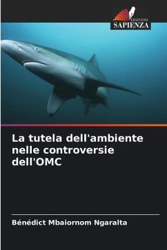 La tutela dell'ambiente nelle controversie dell'OMC - Mbaiornom Ngaralta, Bénédict