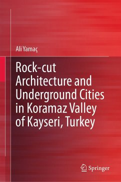 Rock-cut Architecture and Underground Cities in Koramaz Valley of Kayseri, Turkey (eBook, PDF) - Yamaç, Ali