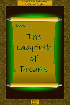 The Labyrinth of Dreams (Curse Words: Spellcasting for Fun and Prophet, #2) (eBook, ePUB) - Edala, Derin