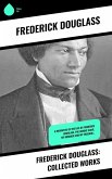 Frederick Douglass: Collected Works (eBook, ePUB)