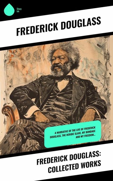 Frederick Douglass: Collected Works (eBook, ePUB)