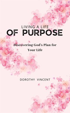 Living a Life of Purpose (eBook, ePUB) - Vincent, Dorothy