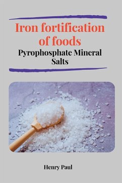 Iron fortification of foods Pyrophosphate Mineral Salts - Henry Paul