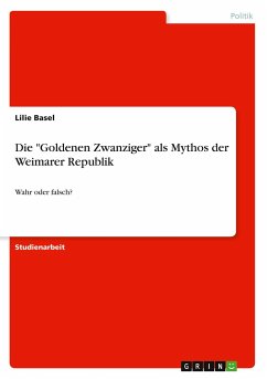 Die "Goldenen Zwanziger" als Mythos der Weimarer Republik