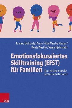 Emotionsfokussiertes Skilltraining (EFST) für Familien - Dolhanty, Joanne;Vassbø Hagen, Anne Hilde;Austbø, Bente