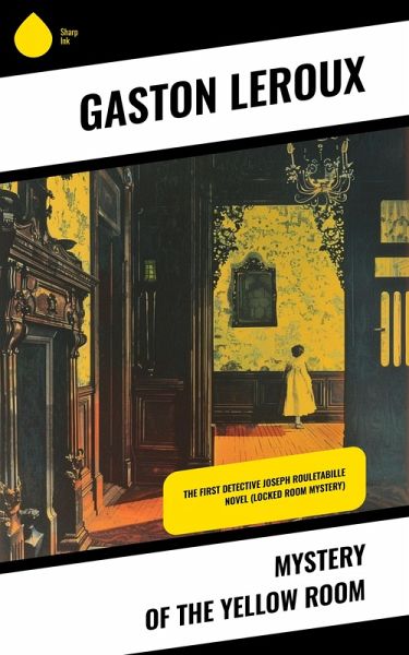 Mystery of the Yellow Room (eBook, ePUB) Mystery of the Yellow Room (eBook, ePUB)