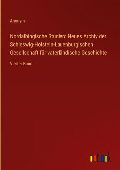 Nordalbingische Studien: Neues Archiv der Schleswig-Holstein-Lauenburgischen Gesellschaft für vaterländische Geschichte
