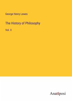 The History of Philosophy - Lewes, George Henry