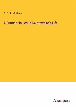 A Summer in Leslie Goldthwaite's Life - Whitney, A. D. T.