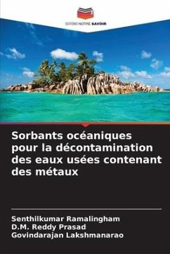 Sorbants océaniques pour la décontamination des eaux usées contenant des métaux - Ramalingham, Senthilkumar;Prasad, D.M. Reddy;Lakshmanarao, Govindarajan