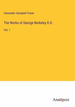 The Works of George Berkeley D.D. - Fraser, Alexander Campbell