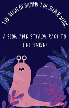 Cover The Rush of Sammy the Super Snail: A Slow and Steady Race to the Finish! (eBook, ePUB)