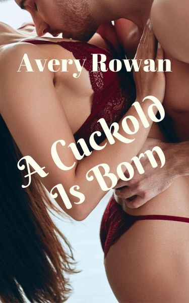 A Cuckold Is Born (The Making of a Cuckold, #1) (eBook, ePUB)