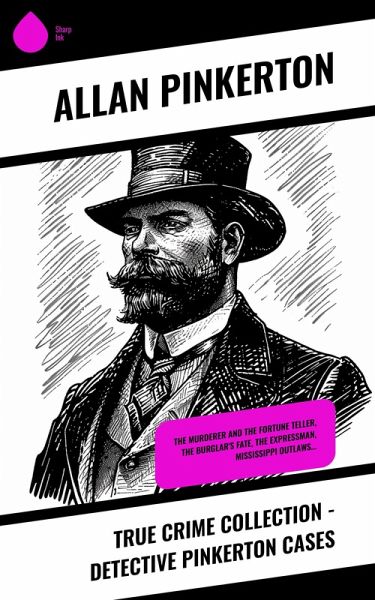 True Crime Collection - Detective Pinkerton Cases (eBook, ePUB) True Crime Collection - Detective Pinkerton Cases (eBook, ePUB)