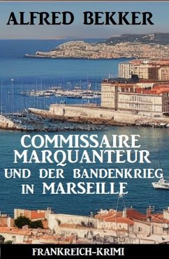 Commissaire Marquanteur und der Bandenkrieg in Marseille: Frankreich Krimi (eBook, ePUB) - Bekker, Alfred