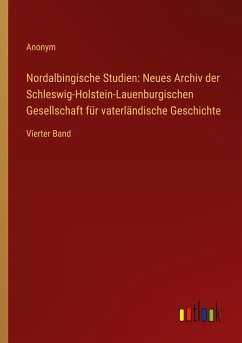 Nordalbingische Studien: Neues Archiv der Schleswig-Holstein-Lauenburgischen Gesellschaft für vaterländische Geschichte - Anonym