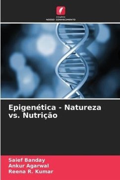 Epigenética - Natureza vs. Nutrição - Banday, Saief;Agarwal, Ankur;Kumar, Reena R.