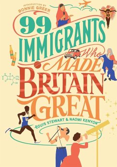 99 Immigrants Who Made Britain Great - Stewart, Louis; Naomi, Kenyon; Greer, Bonnie
