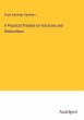 A Practical Treatise on Fractures and... - Bild 1