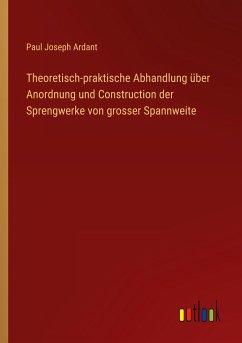 Theoretisch-praktische Abhandlung über Anordnung und Construction der Sprengwerke von grosser Spannweite - Ardant, Paul Joseph