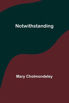 Notwithstanding - Cholmondeley, Mary