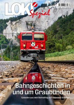 LOKI Spezial Nr. 53. Bahngeschichten in und um Graubünden - Pfeiffer, Peter; Keller, Tibert