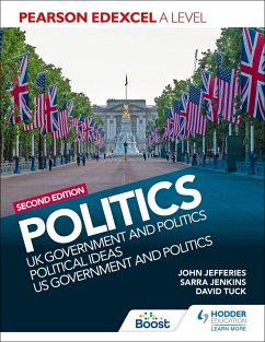Pearson Edexcel A Level Politics 2nd edition: UK Government and Politics, Political Ideas and US Government and Politics (eBook, ePUB) - Tuck, David; Jenkins, Sarra; Jefferies, John
