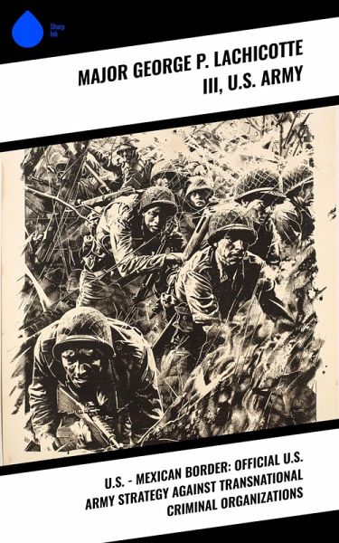 U.S. - Mexican Border: Official U.S. Army Strategy Against Transnational Criminal Organizations (eBook, ePUB) U.S. - Mexican Border: Official U.S. Army Strategy Against Transnational Criminal Organizations (eBook, ePUB)