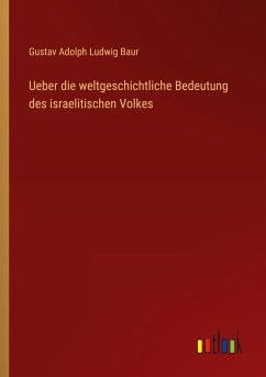 Ueber die weltgeschichtliche Bedeutung des israelitischen Volkes - Baur, Gustav Adolph Ludwig
