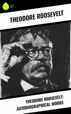 Cover Theodore Roosevelt: Autobiographical Works (eBook, ePUB)