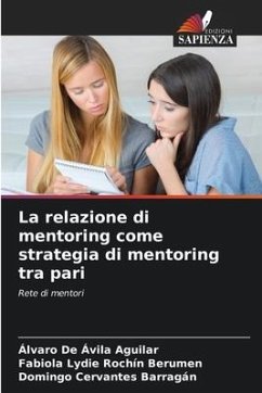 La relazione di mentoring come strategia di mentoring tra pari - De Ávila Aguilar, Álvaro;Rochin Berumen, Fabiola Lydie;Cervantes Barragán, Domingo